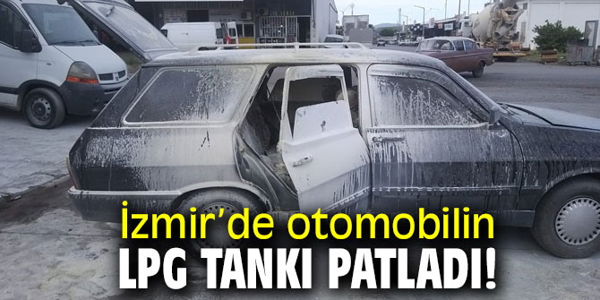 İzmir’de otomobilin LPG tankı patladı!