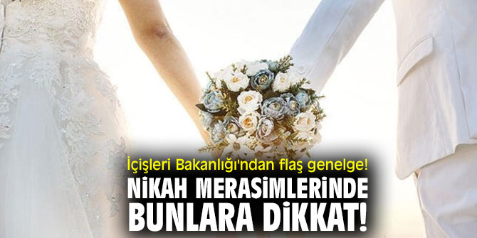 İçişleri Bakanlığı'ndan flaş genelge! Nikah merasimlerinde bunlara dikkat!