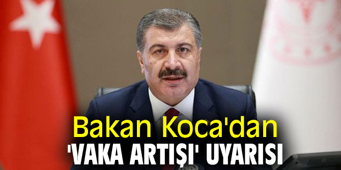 Bakan Koca'dan 'vaka artışı' uyarısı