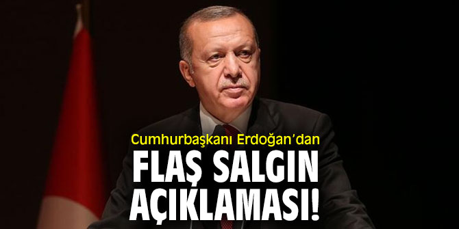 Cumhurbaşkanı Erdoğan’dan flaş salgın açıklaması!