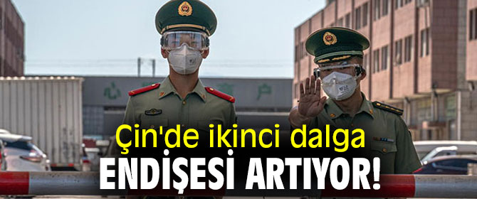 Çin'de ikinci dalga endişesi artıyor!