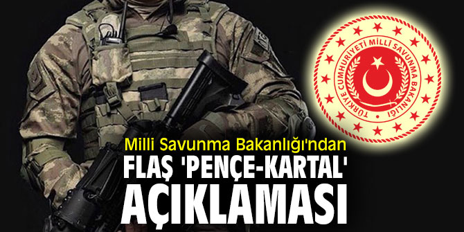 Milli Savunma Bakanlığı'ndan flaş  'Pençe-Kartal' açıklaması
