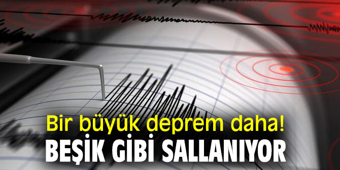 Bir büyük deprem daha! Beşik gibi sallanıyor