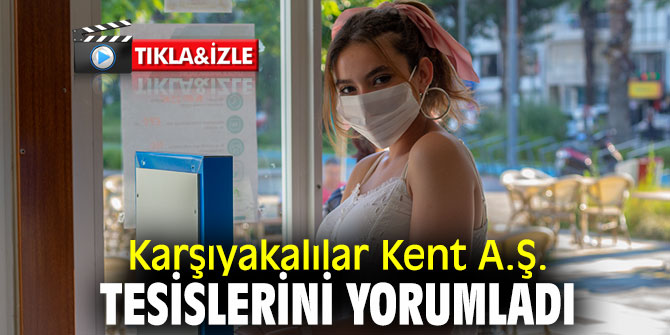 Karşıyakalı vatandaşlar Kent A.Ş. Tesislerini Yorumladı