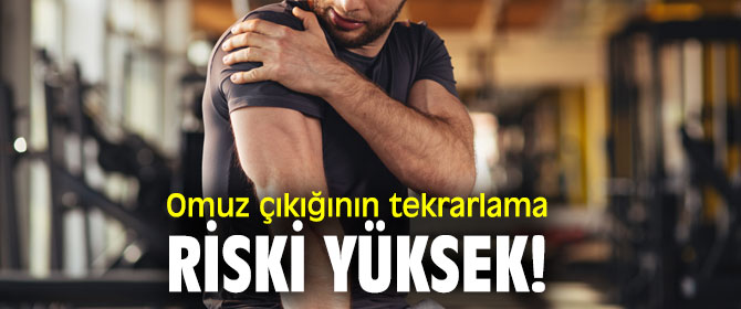 Omuz çıkığının tekrarlama riski yüksek!