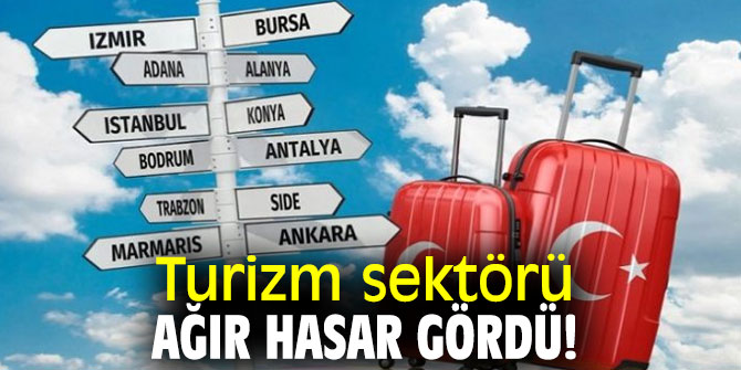 Turizm sektörü ağır hasar gördü!