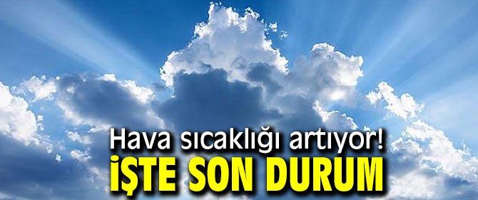 Meteoroloji duyurdu! Hava sıcaklığı artacak!