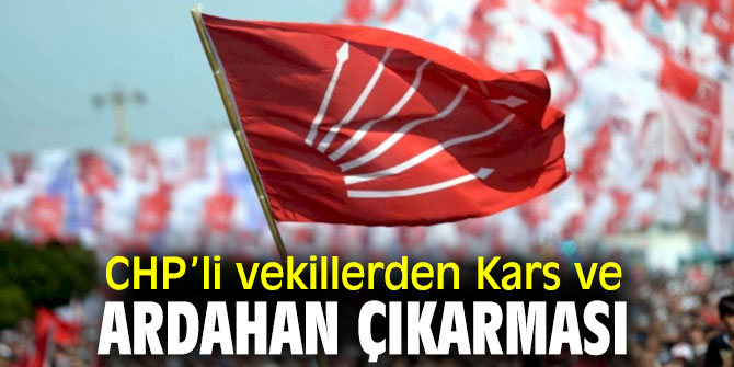 CHP’li vekillerden Kars ve Ardahan'da incelemede bulundu