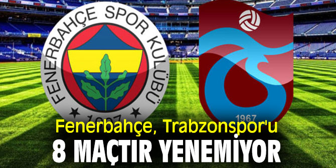 Fenerbahçe, Trabzonspor'u 8 maçtır yenemiyor