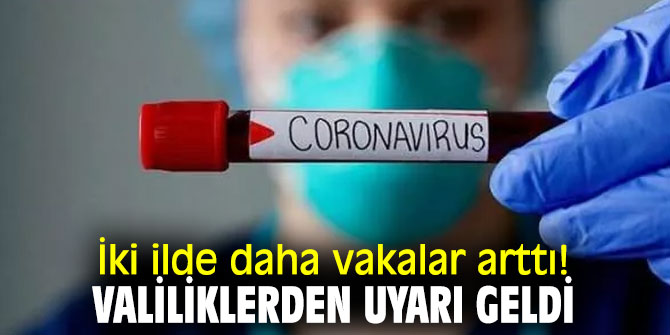 İki ilde daha vakalar arttı!