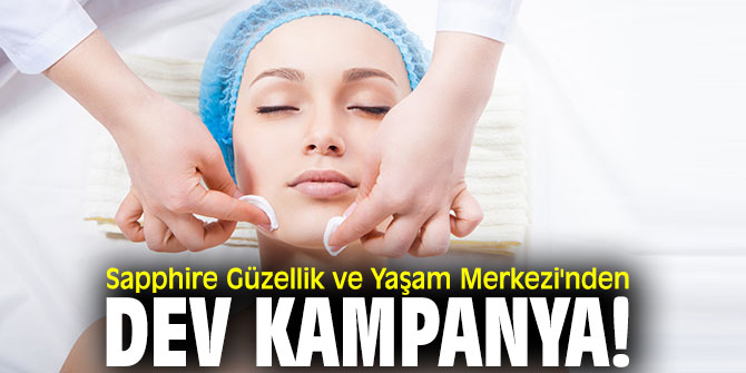 Sapphire Güzellik ve Yaşam Merkezi'nden dev kampanya!