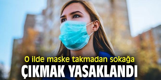 O ilde maske takmadan sokağa çıkmak yasaklandı