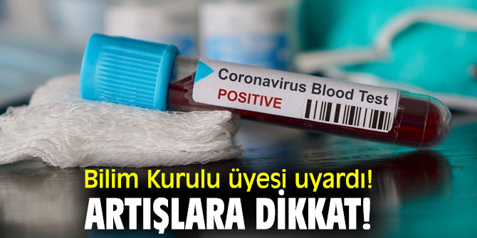Bilim Kurulu üyesi uyardı! Artışlara dikkat!