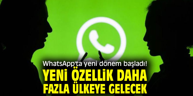WhatsApp'ta yeni dönem başladı! Yeni özellik daha fazla ülkeye gelecek