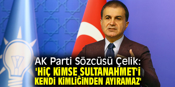 Hiç kimse Sultanahmet'i kendi kimliğinden ayıramaz!