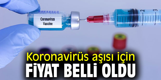 Koronavirüs aşısı için fiyat belirlendi!