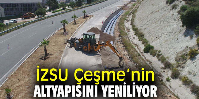 İZSU Genel Müdürlüğü, Çeşme’nin altyapısını yeniliyor