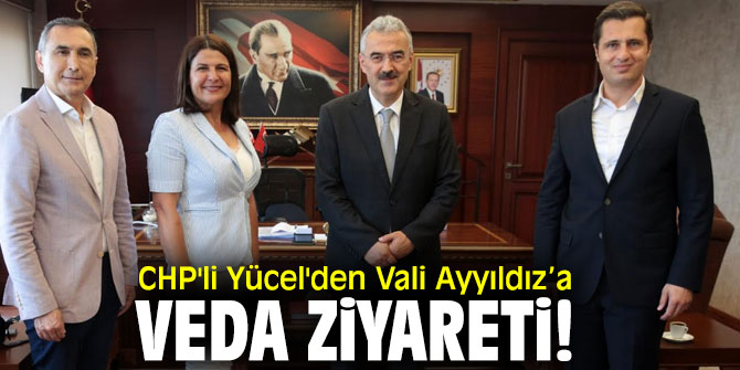 CHP'li Yücel'den Vali Ayyıldız’a ziyaret!