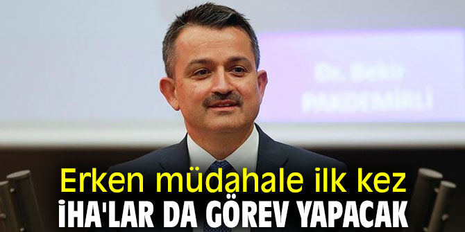 Erken müdahale ilk kez İHA'lar da görev yapacak