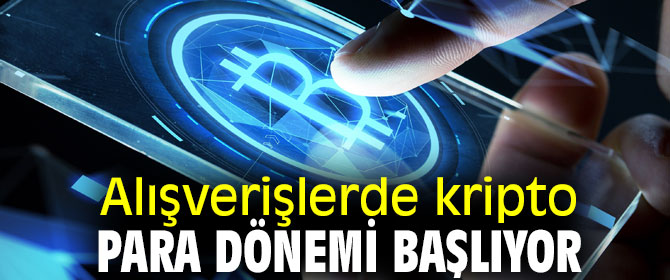 Alışverişlerde kripto para dönemi başlıyor