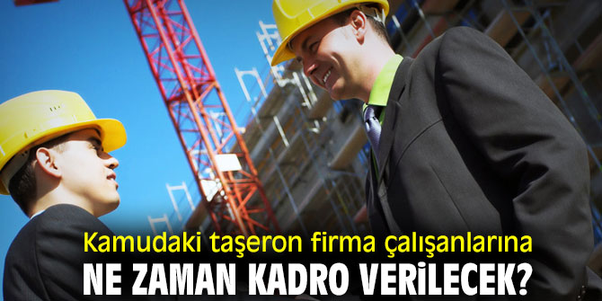 Kamudaki taşeron firma çalışanlarına ne zaman kadro verilecek?