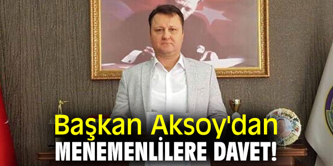 Başkan Aksoy'dan Menemenlilere davet!