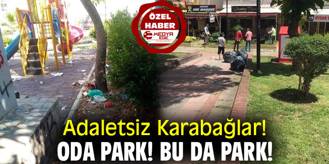 Adaletsiz Karabağlar! Oda Park! Bu da Park!
