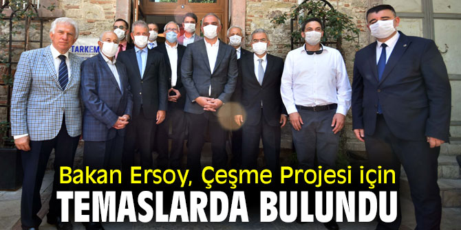 Kültür ve Turizm Bakanı Bakan Ersoy, Çeşme Projesi için temaslarda bulundu