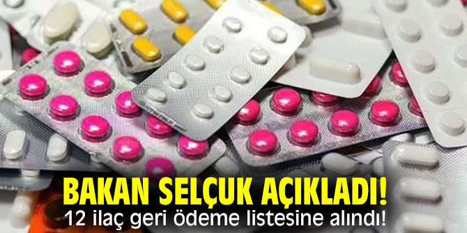 Bakan Selçuk açıkladı! 12 ilaç geri ödeme listesine alındı!