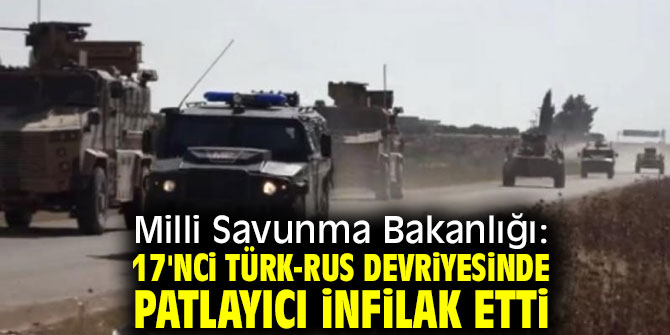 Milli Savunma Bakanlığı: 17'nci Türk-Rus devriyesinde patlayıcı infilak etti