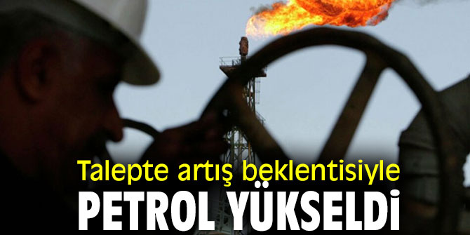 Beklenti petrol fiyatını yükseltti! 