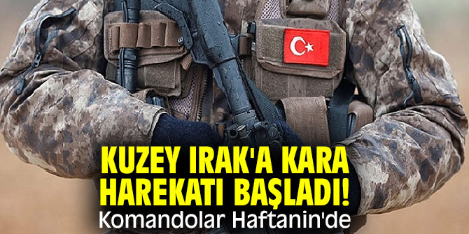 Kuzey Irak'a kara harekatı başladı! Komandolar Haftanin'de