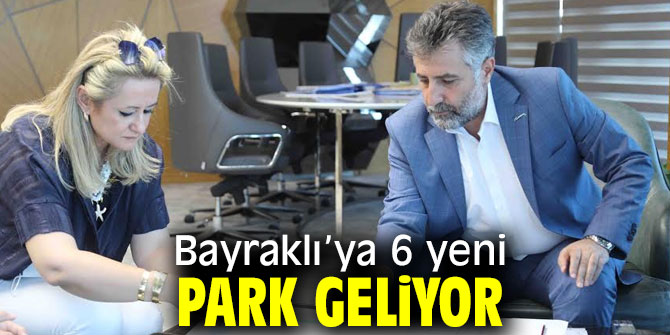Bayraklı’ya 6 yeni park geliyor