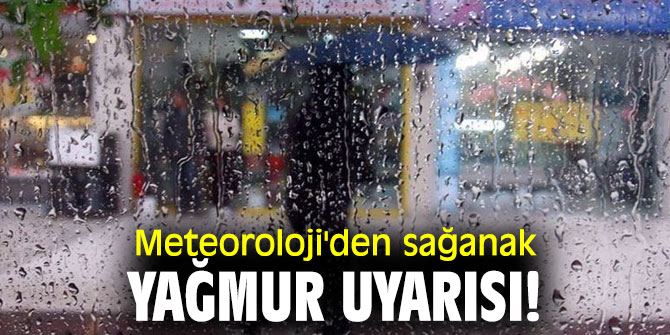 Meteoroloji'den sağanak yağmur uyarısı!