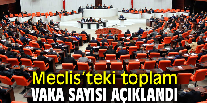 Meclis’teki toplam vaka sayısı açıklandı
