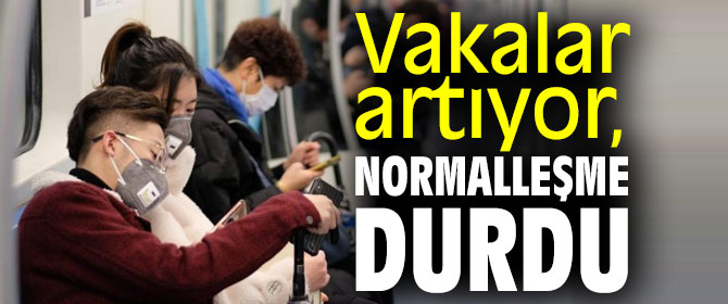 Vakalar artıyor, normalleşme durdu