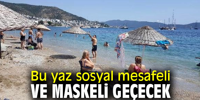Bu yaz sosyal mesafeli ve maskeli geçecek
