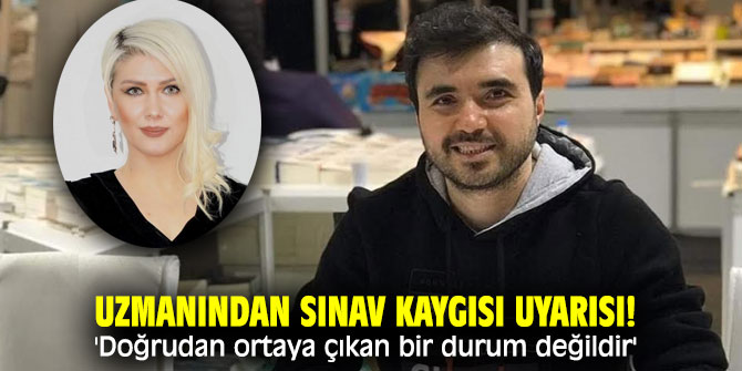 Uzmanından Sınav Kaygısı uyarısı! 'Doğrudan ortaya çıkan bir durum değildir'