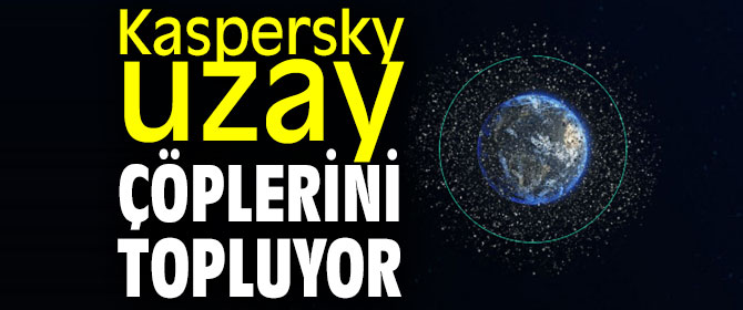 Kaspersky uzay çöplerini topluyor