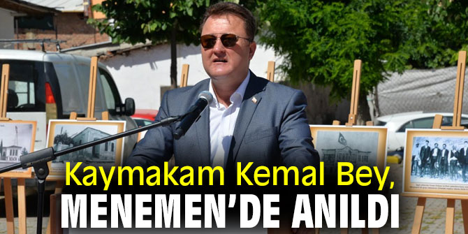 Kaymakam Kemal Bey,  Menemen’de anıldı
