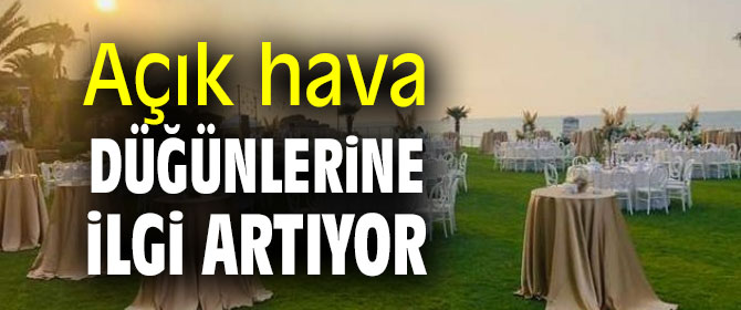 Açık hava düğünleri tercih ediliyor 