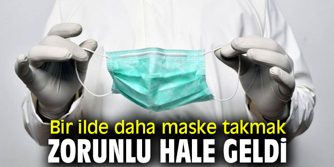 Flaş gelişme! Bir ilde daha maske takmak zorunlu hale geldi