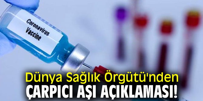 Dünya Sağlık Örgütü'nden çarpıcı aşı açıklaması!