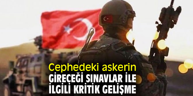 Flaş karar! Cephedeki askere ek sınav hakkı