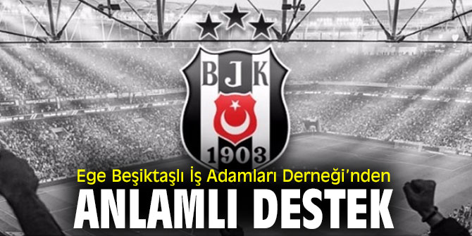 Ege Beşiktaşlılardan "Bırakmam Seni" destek kampanyasına destek