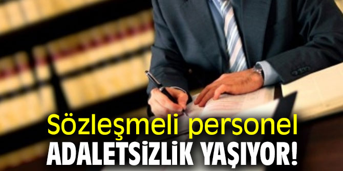 Sözleşmeli personel adaletsizlik yaşıyor!