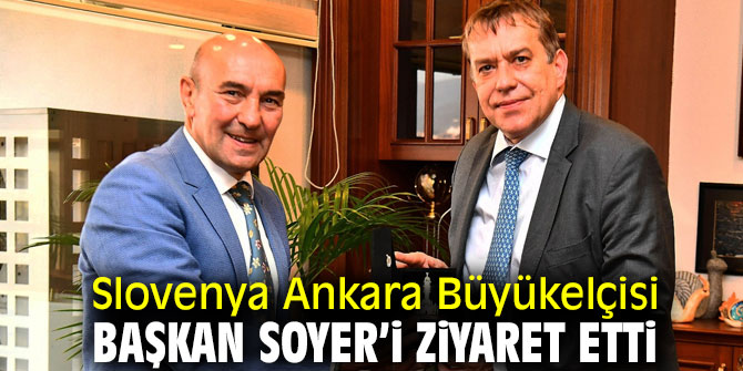 Slovenya Ankara Büyükelçisi Başkan Soyer’i ziyaret etti