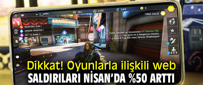 Dikkat! Oyunlarla ilişkili web saldırıları Nisan’da %50 arttı