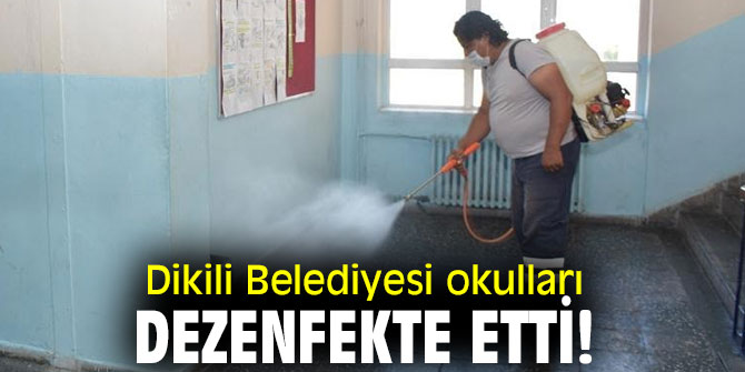Dikili Belediyesi okulları dezenfekte etti!