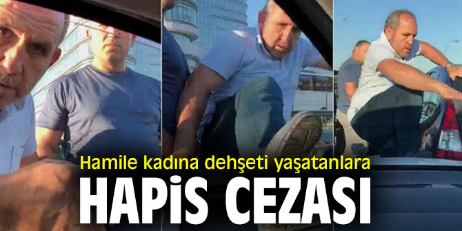 Hamile kadına dehşeti yaşatanlara hapis cezası